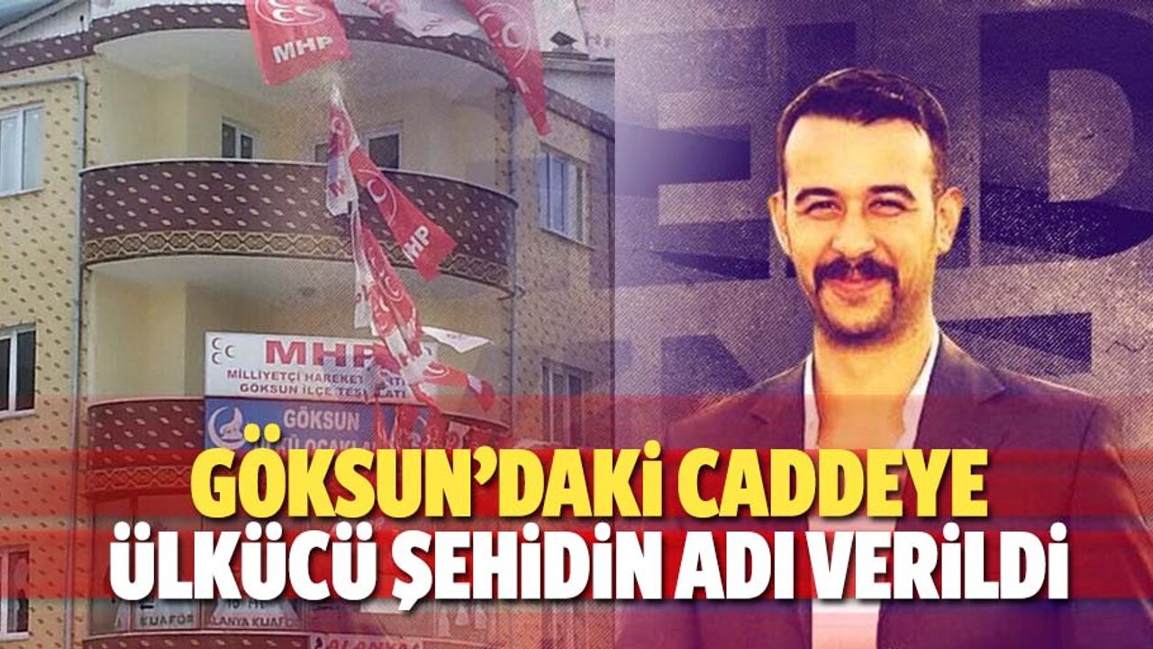 Göksun’daki caddeye ülkücü şehidin adı verildi