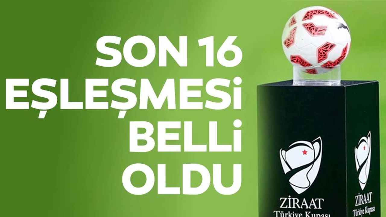 İşte Ziraat Türkiye Kupası'nda son 16 eşleşmeleri
