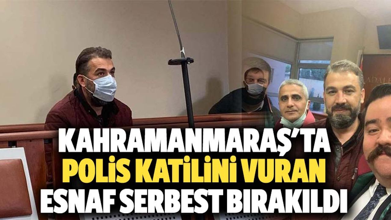 Kahramanmaraş'ta polis katilini vuran esnaf serbest bırakıldı