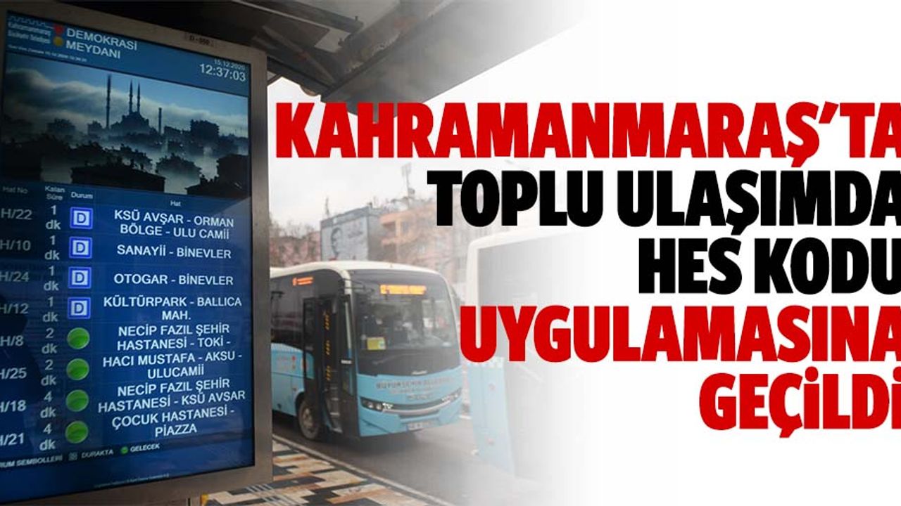Kahramanmaraş'ta toplu ulaşımda HES kodu uygulamasına geçildi