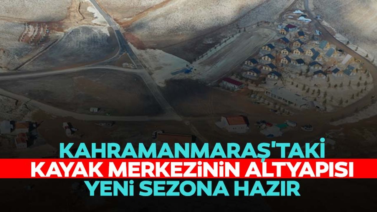 Kahramanmaraş'taki kayak merkezinin altyapısı yeni sezona hazır