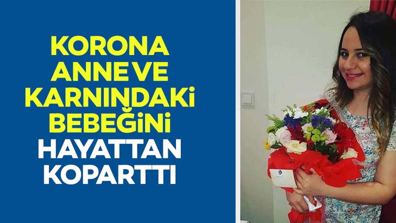 Korona anne ve karnındaki bebeğini hayattan koparttı