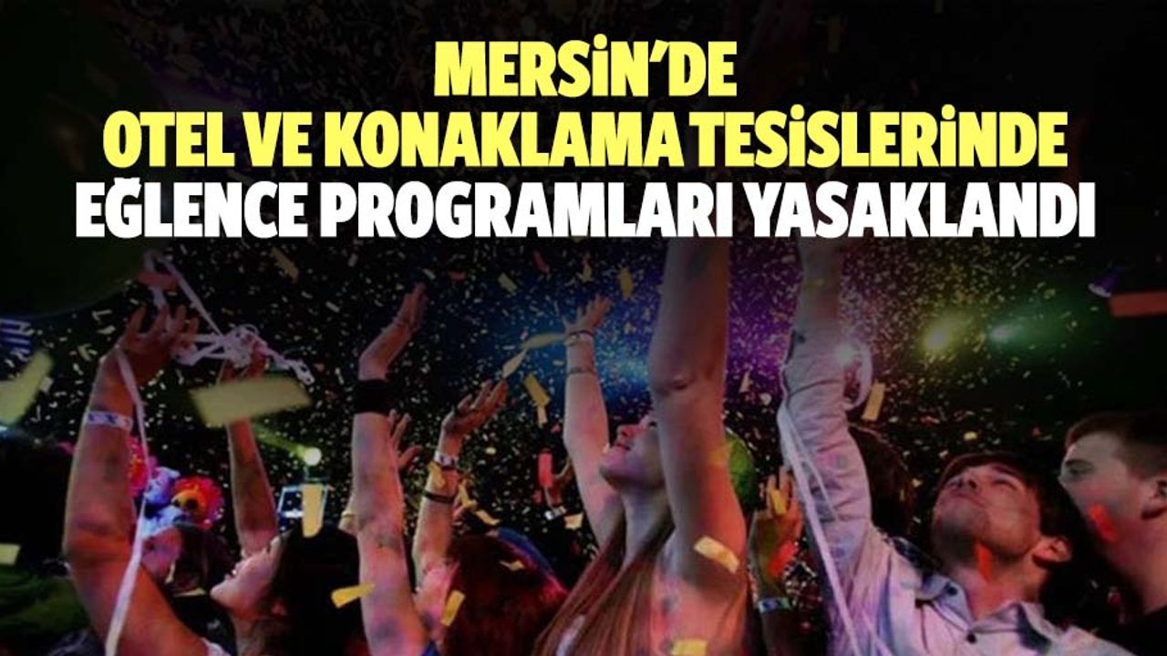 Mersin'de otel ve konaklama tesislerinde eğlence programları yasaklandı
