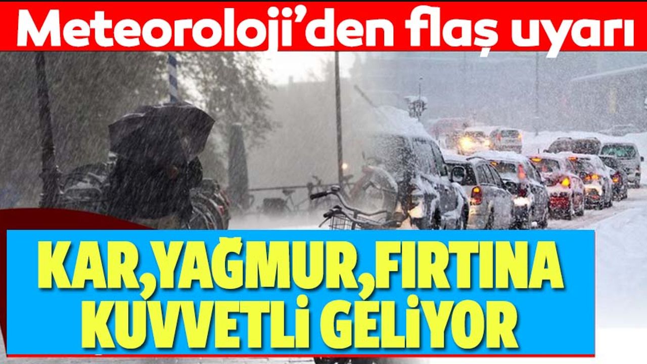 Meteoroloji’den kuvvetli fırtına, kar ve yağış uyarısı!