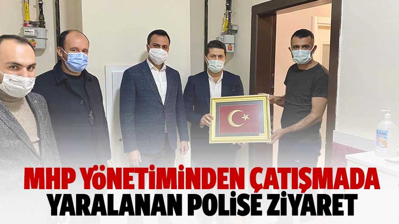 MHP yönetiminden çatışmada yaralanan polise ziyaret