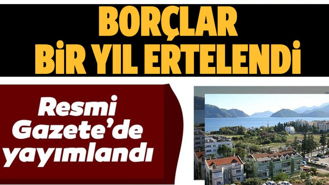 O borçlar 1 yıl ertelendi