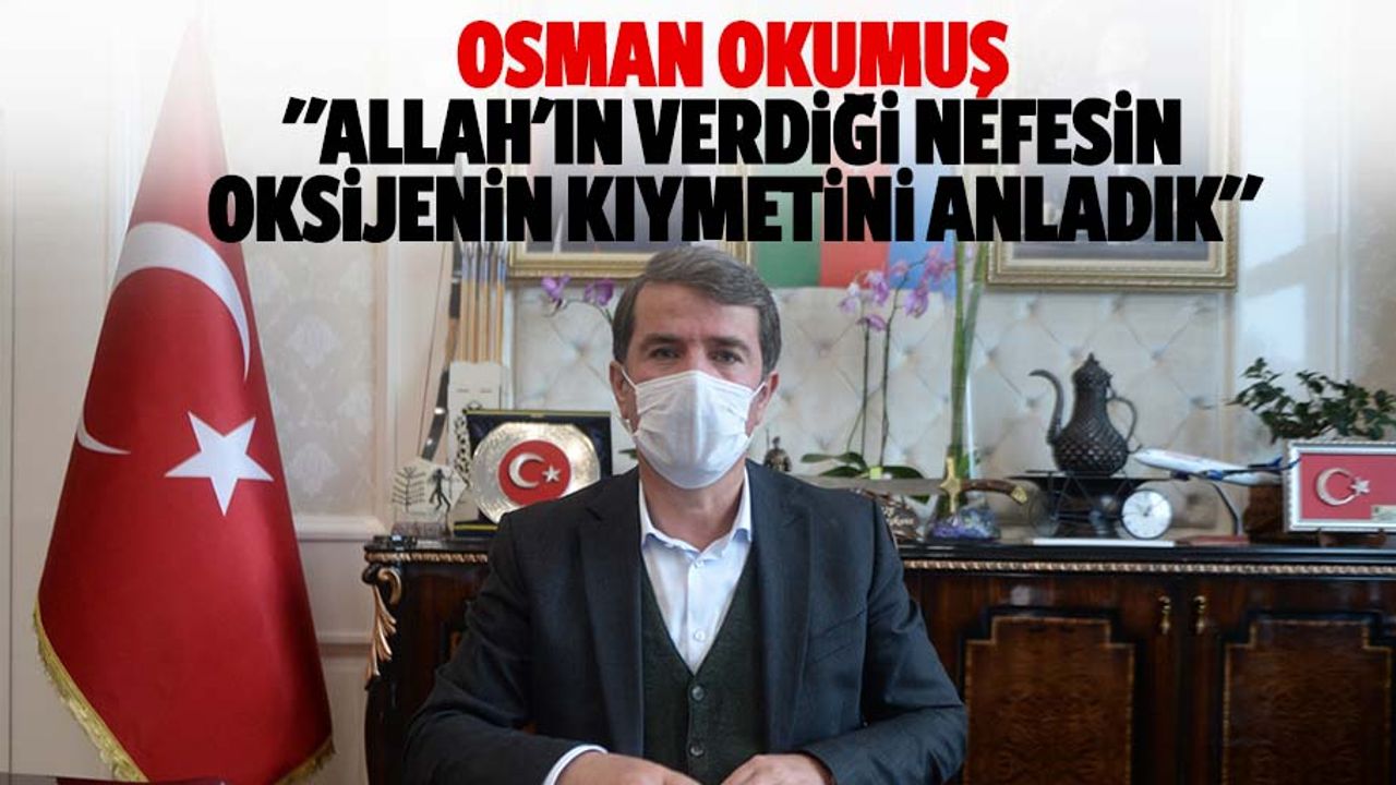 Osman Okumuş, "Allah'ın verdiği nefesin, oksijenin kıymetini anladık"