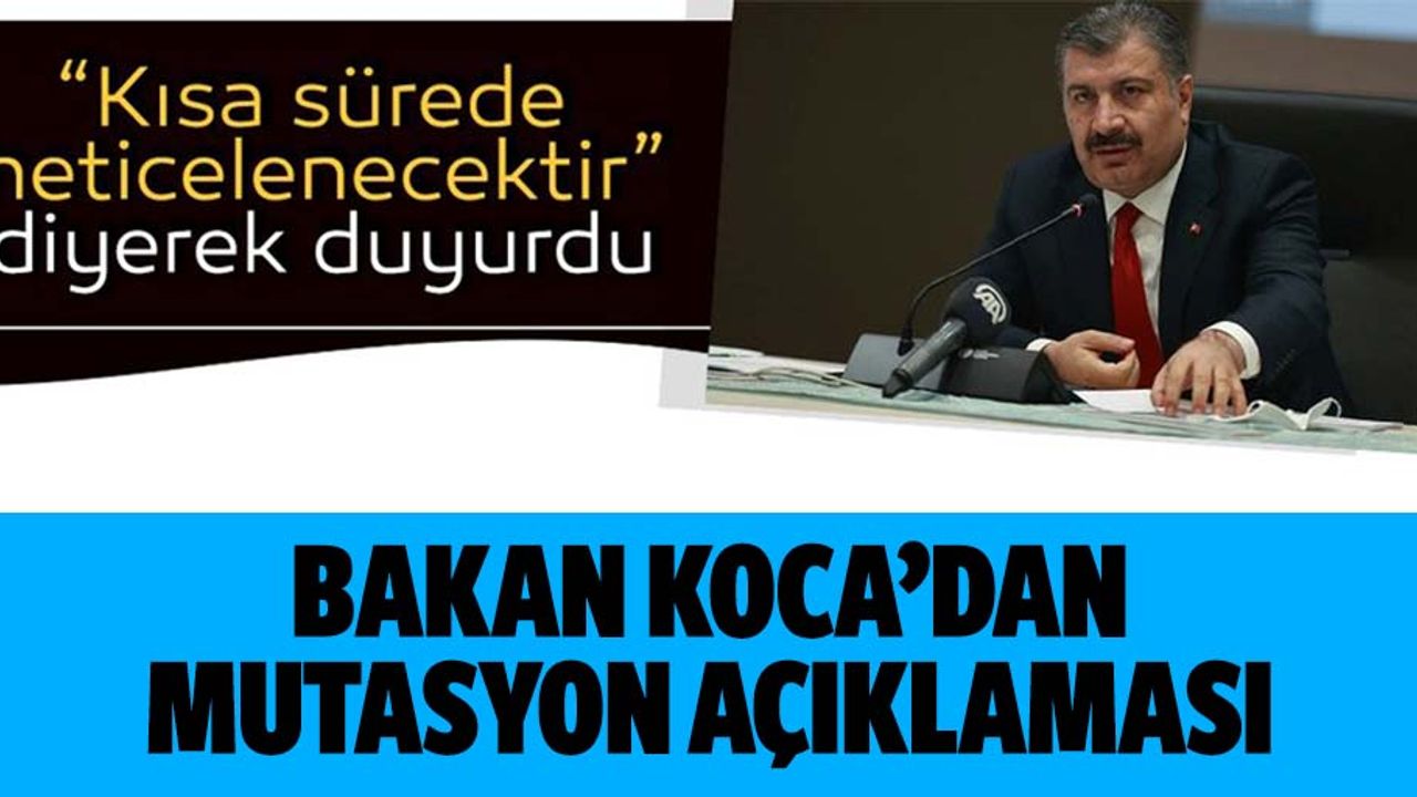 Sağlık Bakanı Fahrettin Koca'dan flaş coronavirüs mutasyonu açıklaması!