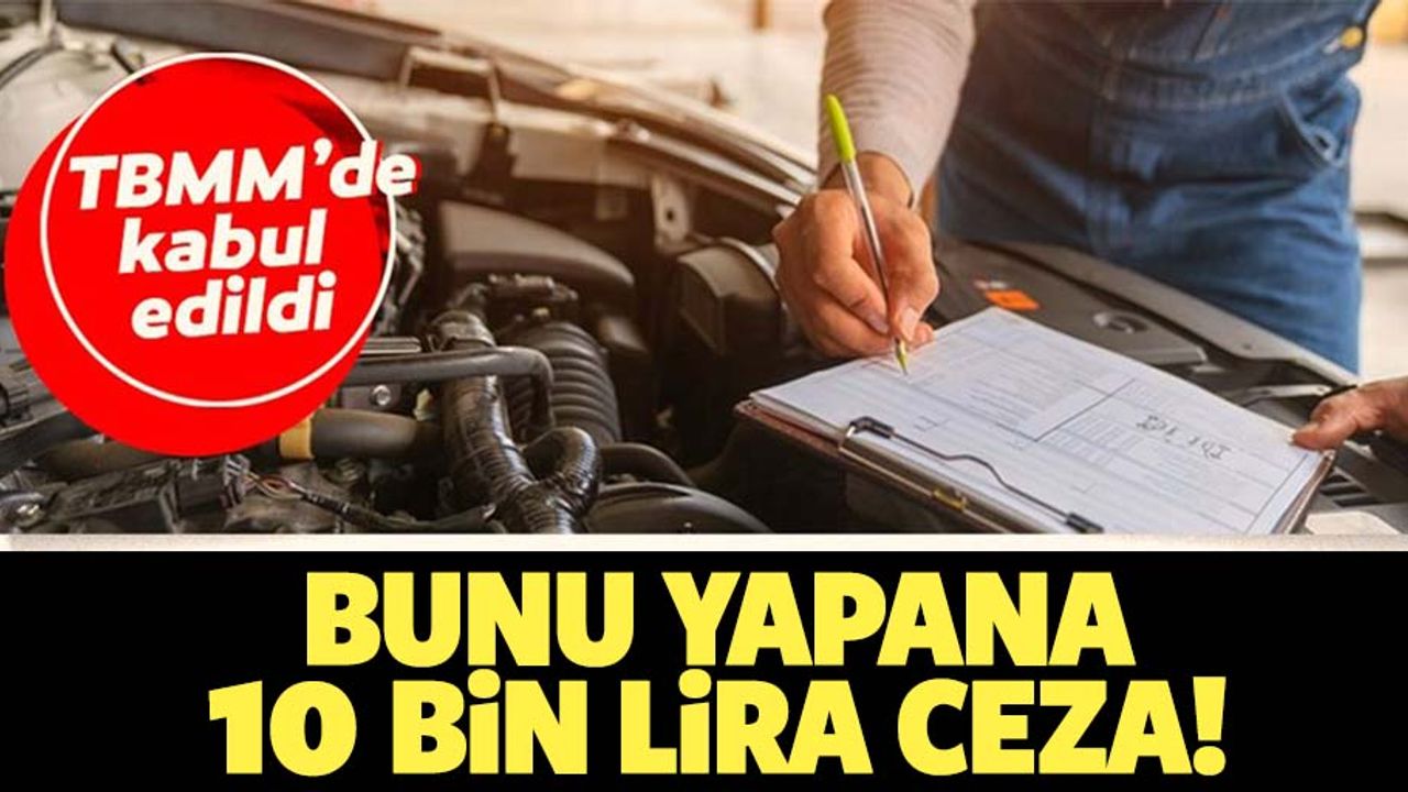 TBMM'de kabul edildi! Bunu yapana 10 bin lira ceza verilecek