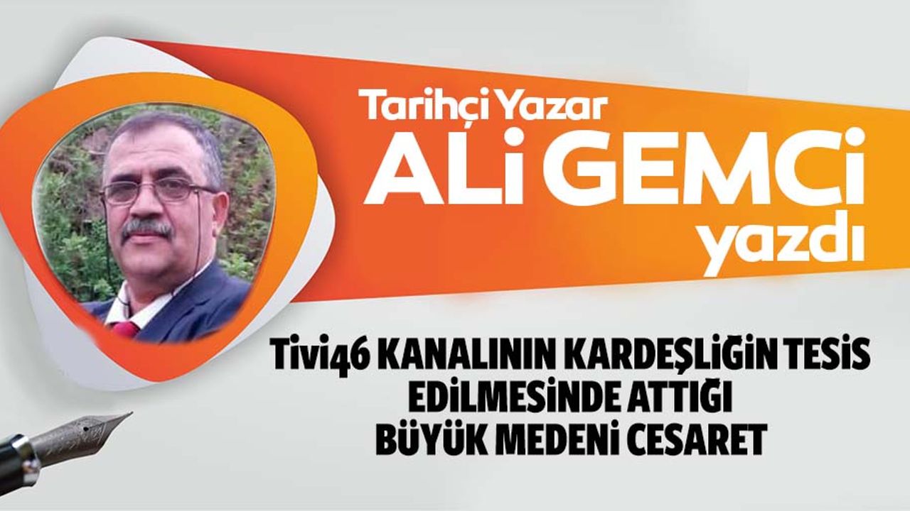 Tivi46 kanalının kardeşliğin tesis edilmesinde attığı büyük medeni cesaret