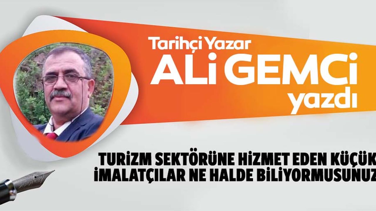 Turizm sektörüne hizmet eden küçük imalatçılar ne halde biliyormusunuz