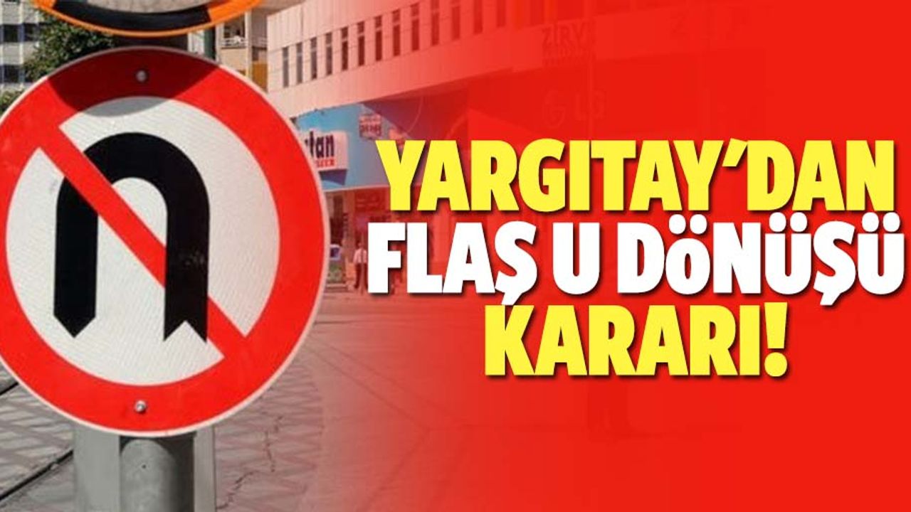 Yargıtay'dan flaş u dönüşü kararı!