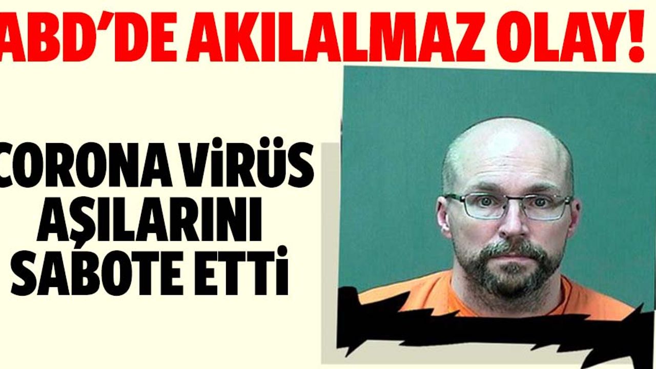 ABD'de akılalmaz olay! corona virüs aşılarını sabote etti