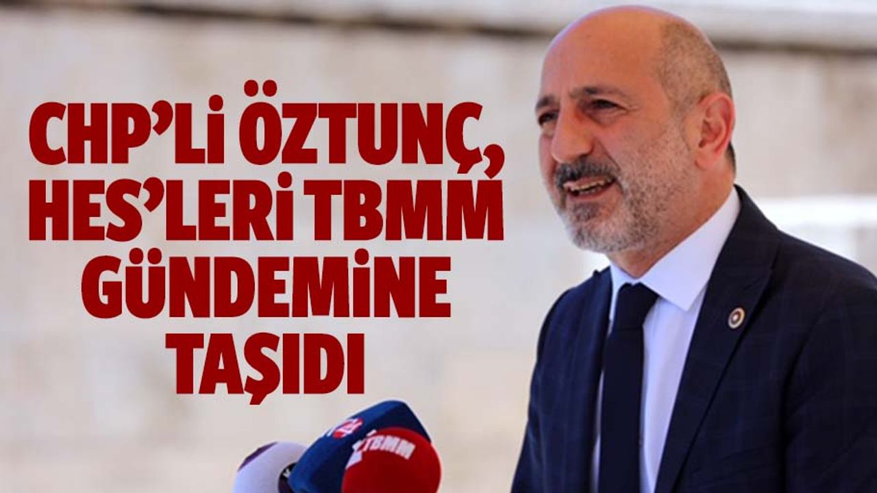 Chp’li Öztunç, Hes’leri Tbmm Gündemine Taşıdı