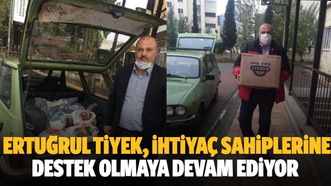 Ertuğrul Tiyek, ihtiyaç sahiplerine destek olmaya devam ediyor