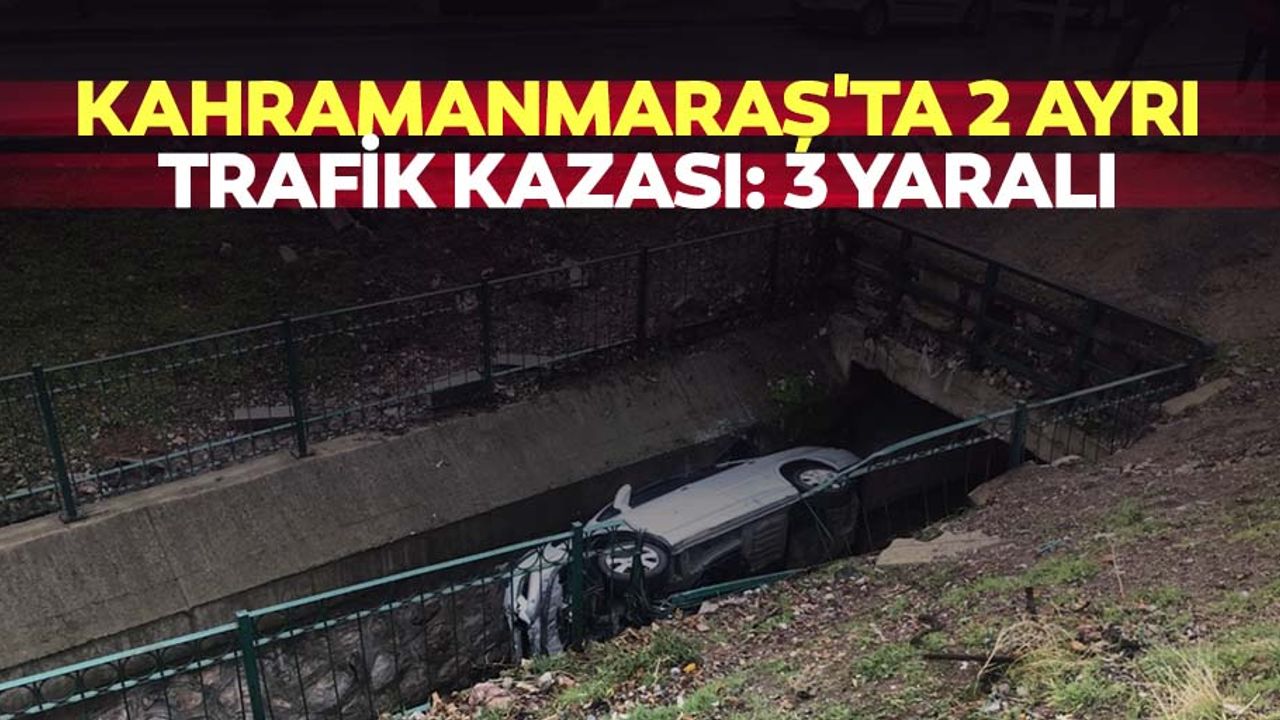 Kahramanmaraş'ta 2 ayrı trafik kazası: 3 yaralı