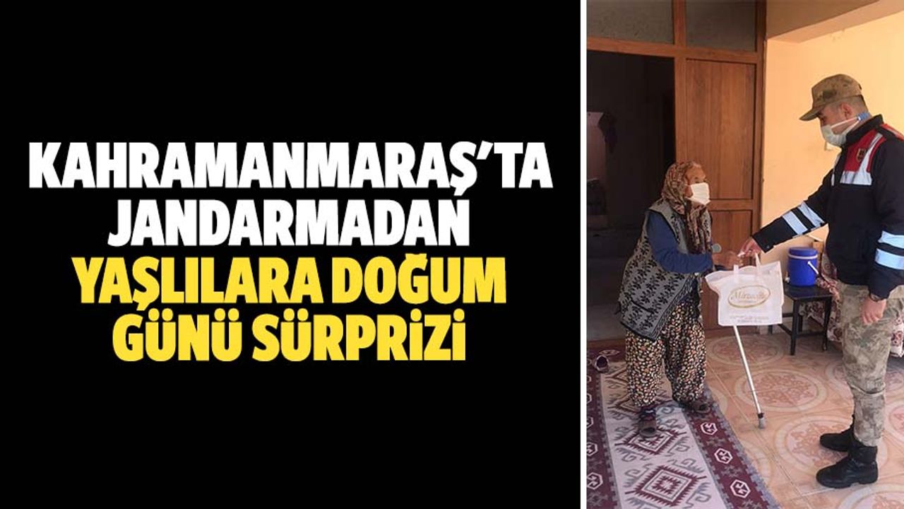 Kahramanmaraş'ta jandarmadan yaşlılara doğum günü sürprizi