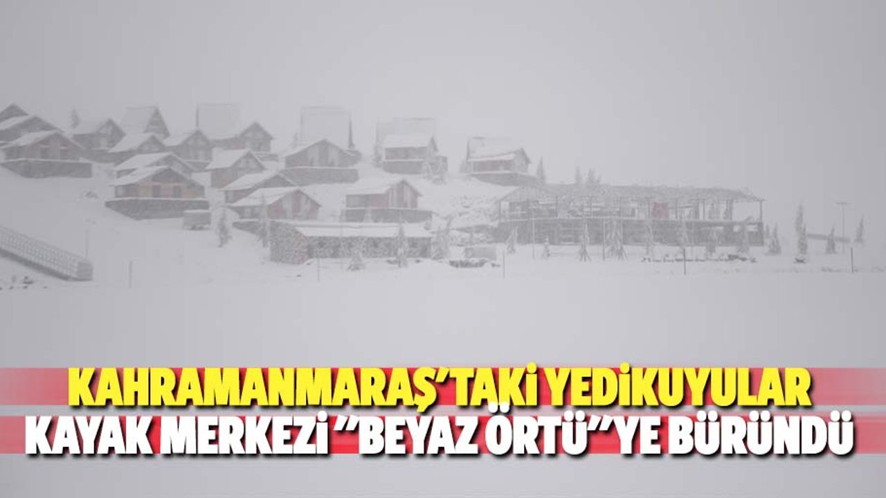 Kahramanmaraş'taki Yedikuyular Kayak Merkezi "Beyaz Örtü"Ye Büründü