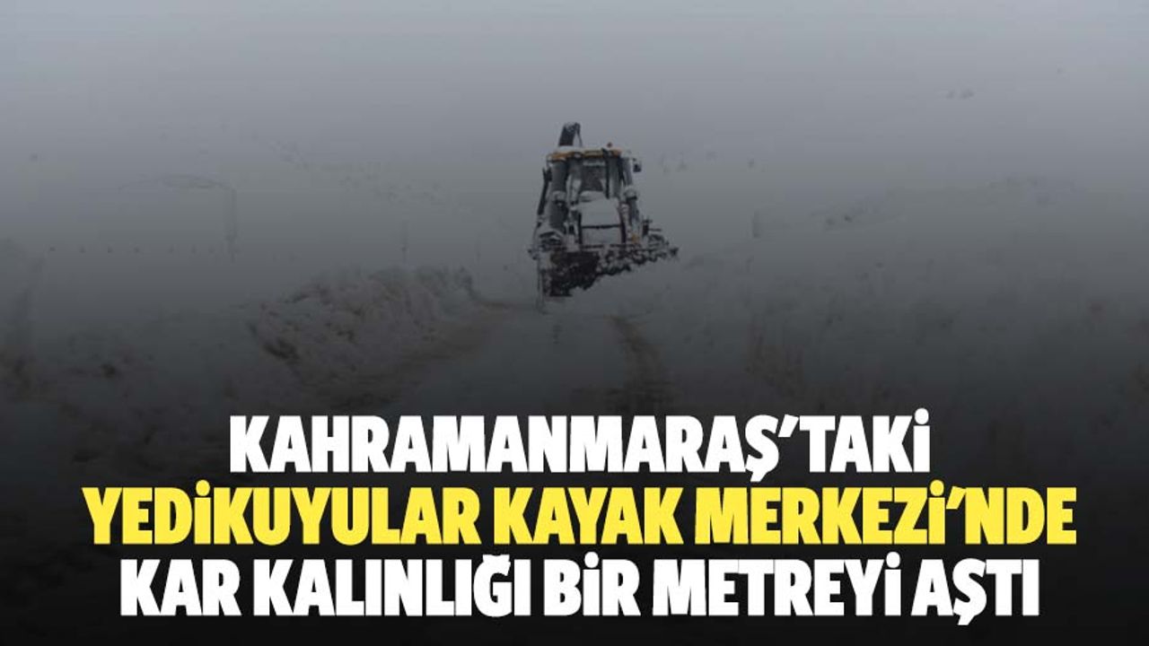 Kahramanmaraş'taki Yedikuyular kayak merkezi'nde kar kalınlığı 1 metreyi aştı