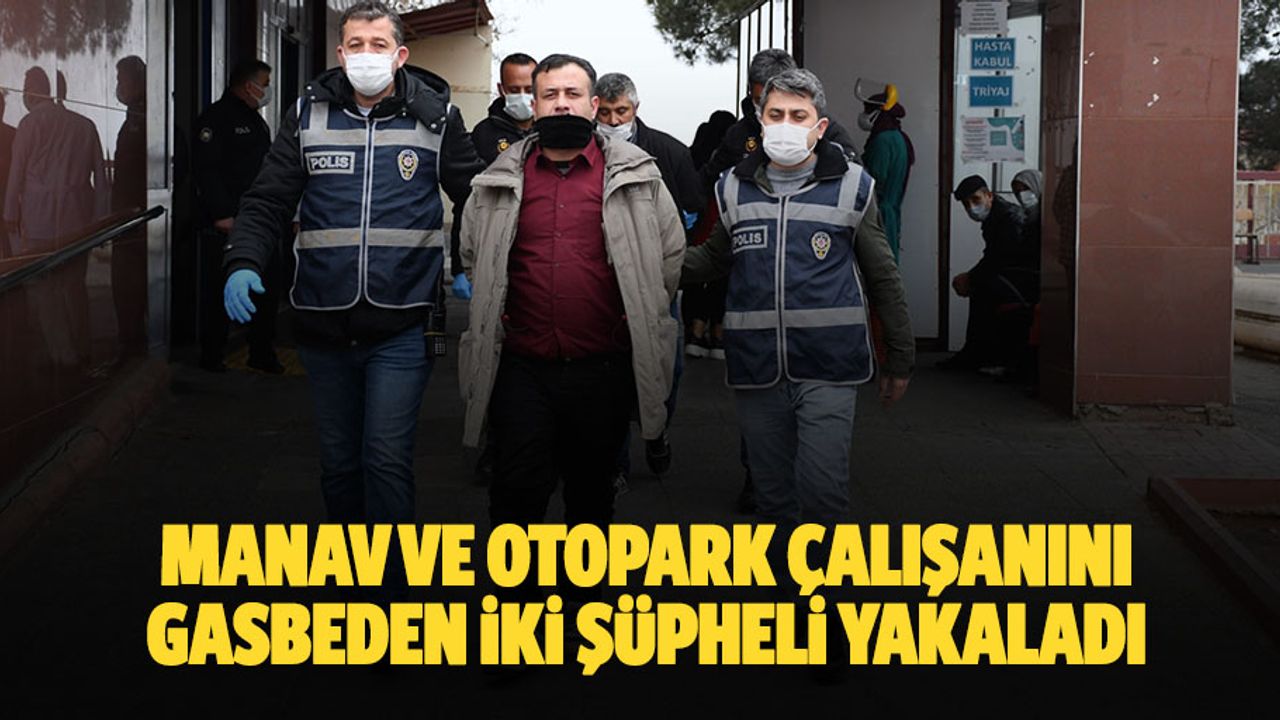 Manav Ve Otopark Çalışanını Gasbeden İki Şüpheli Yakaladı