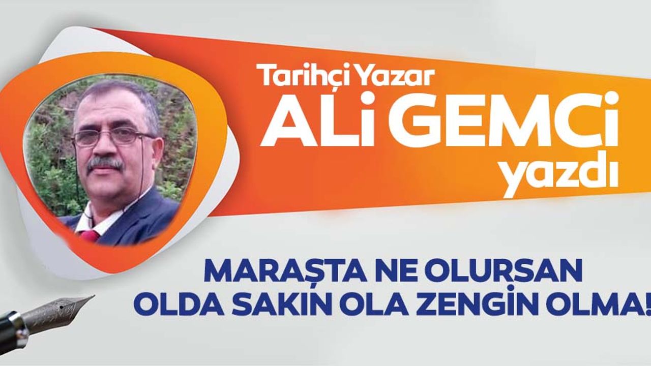 Maraş’ta ne olursan olda sakın ola zengin olma