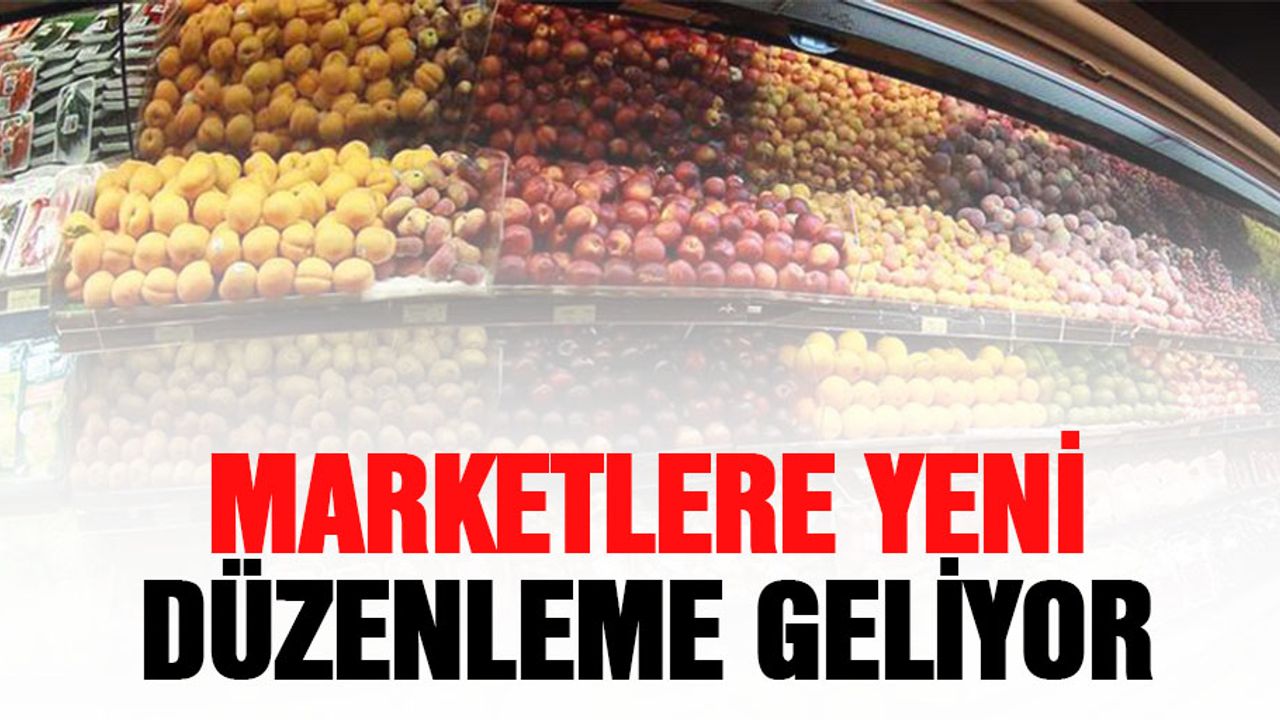 Marketlere yeni düzenleme geliyor