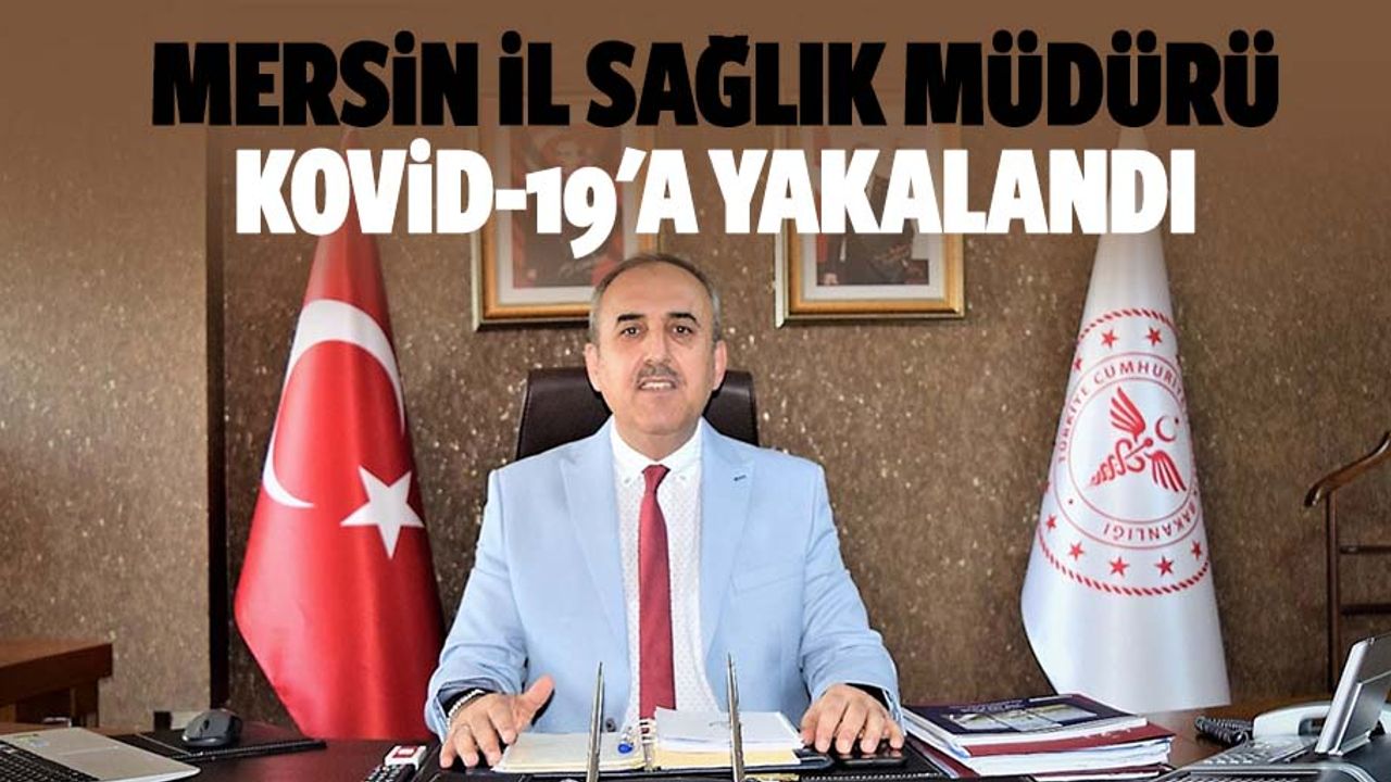 Mersin İl Sağlık Müdürü Kovid-19'a Yakalandı