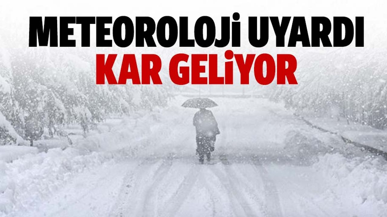 Meteoroloji uyardı, kar geliyor