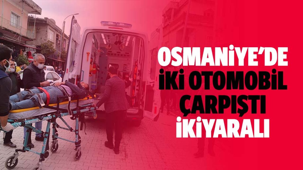 Osmaniye'de iki otomobil çarpıştı: 2 yaralı