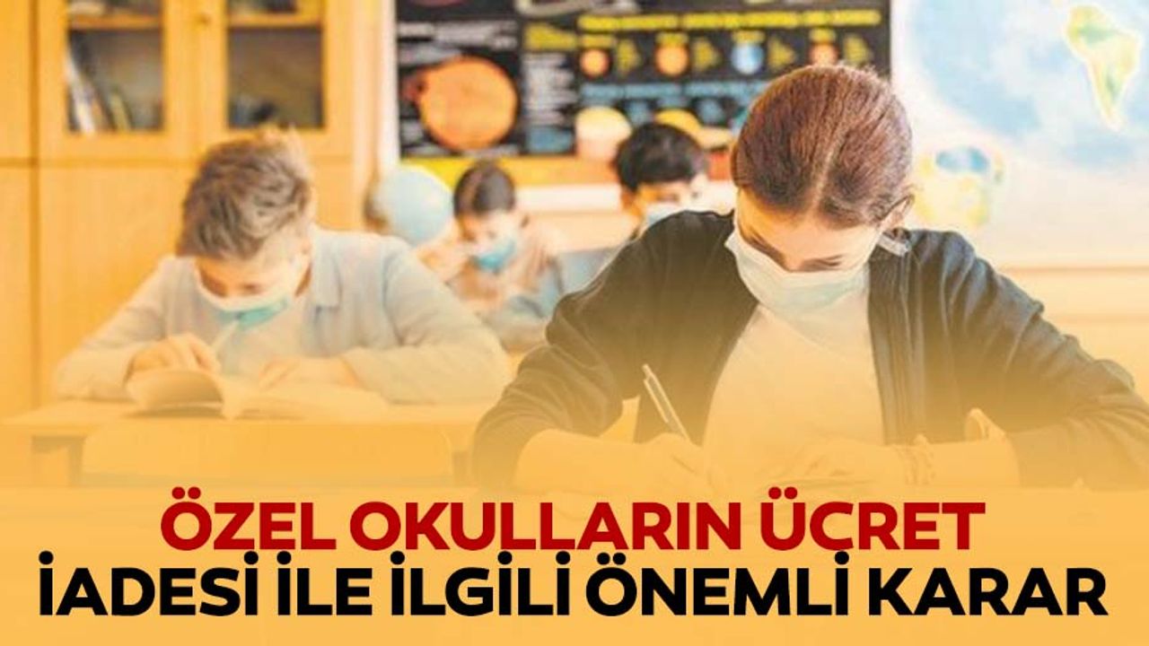 Özel okulların ücret iadesi ile ilgili önemli karar
