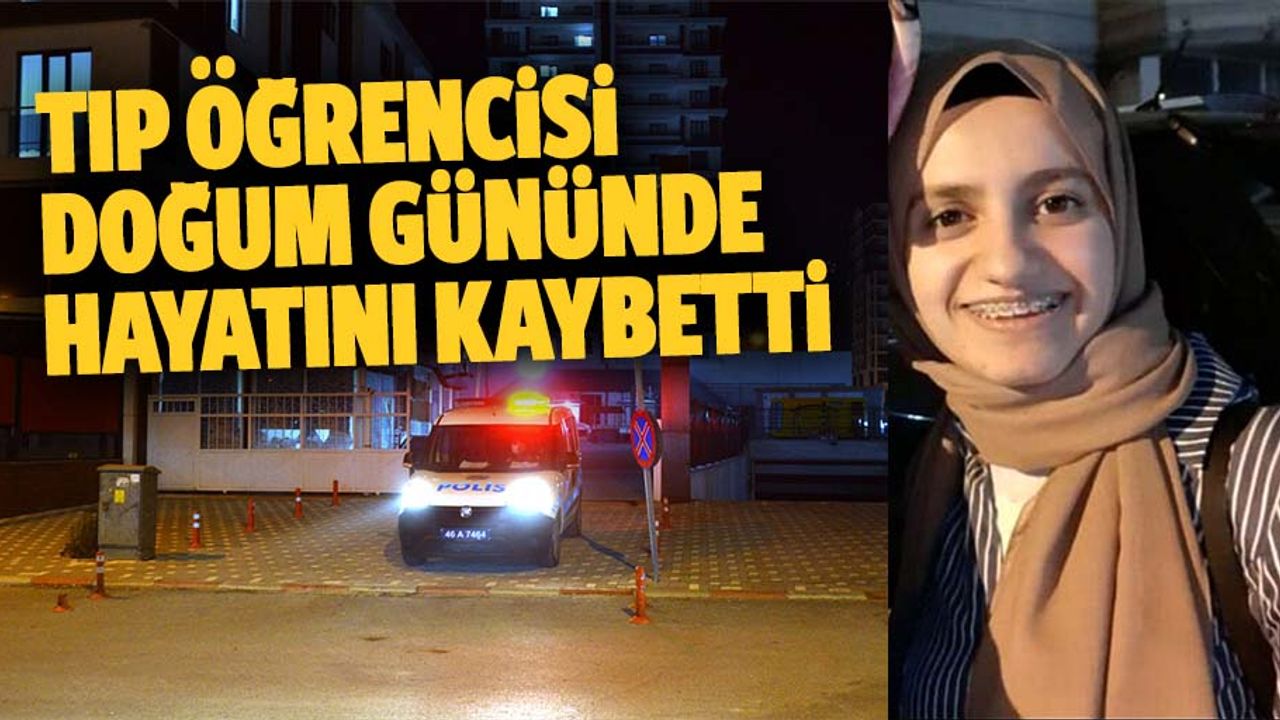 Tıp öğrencisi doğum gününde hayatını kaybetti