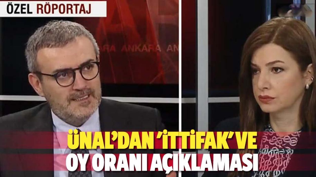 Ünal’dan 'ittifak' ve oy oranı açıklaması