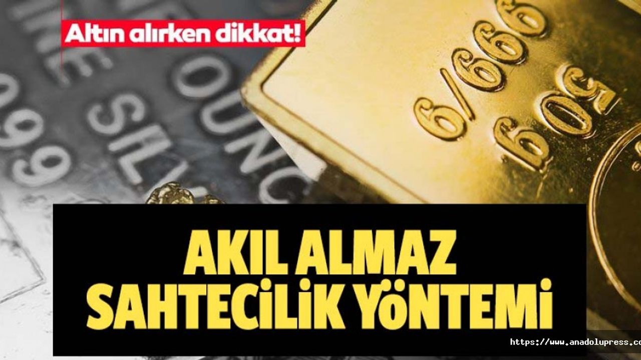 Altında dev sahtecilik, İşte akılalmaz yöntem