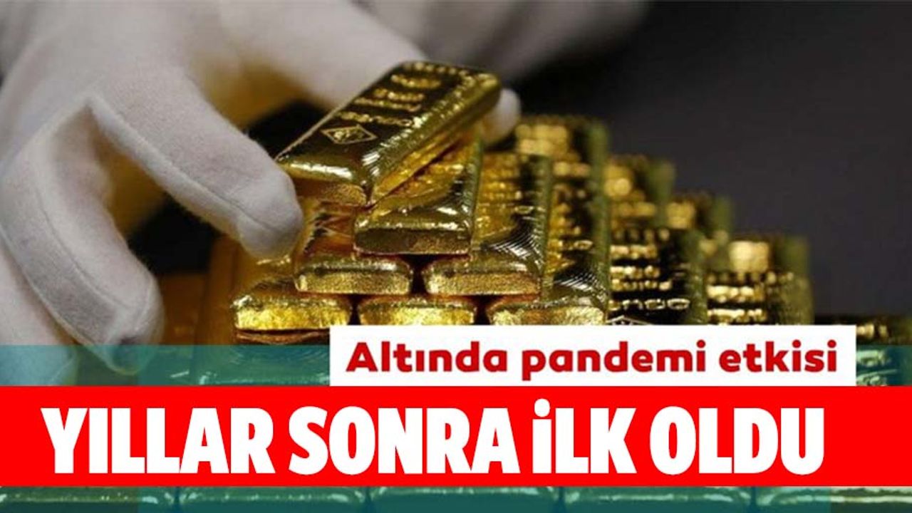 Altında pandemi etkisi: 12 yıldır ilk kez oldu