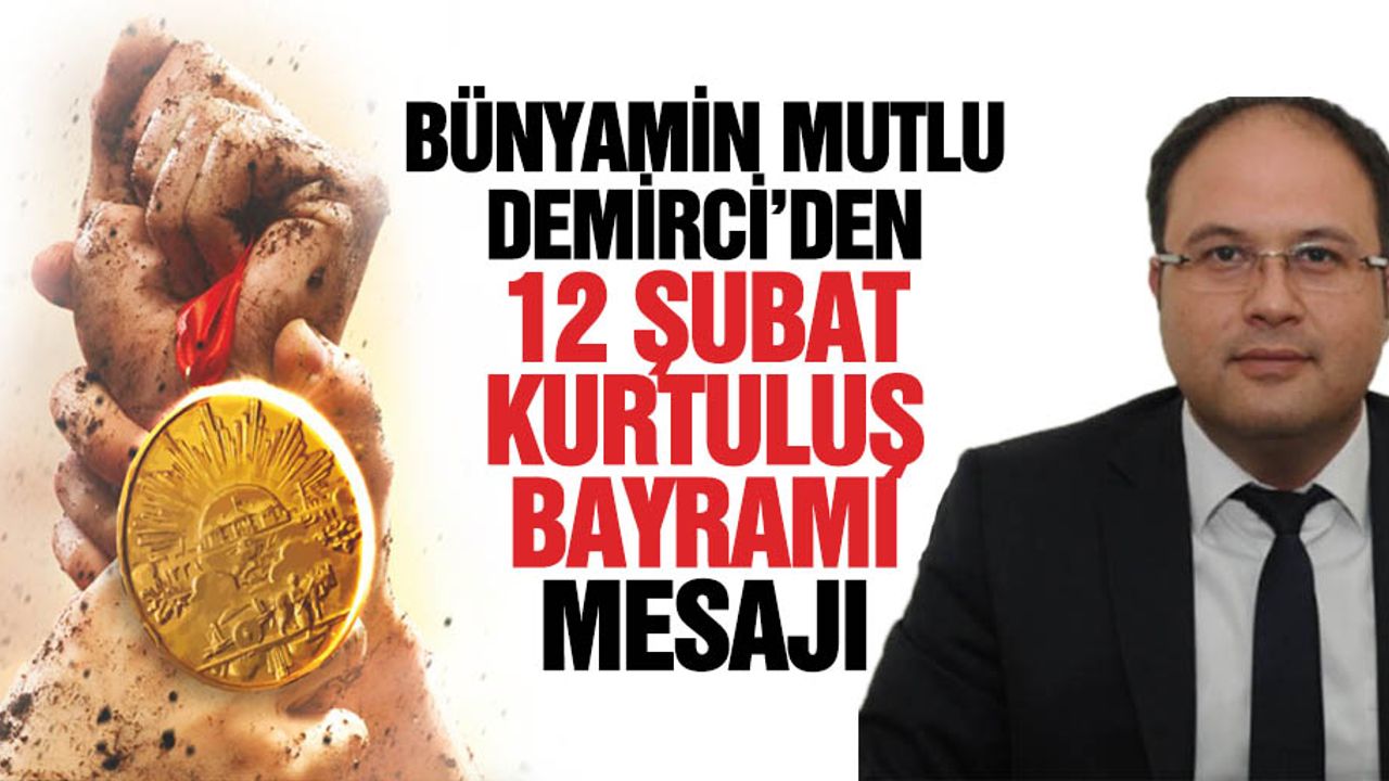 Bünyamin Mutlu Demirci’den 12 Şubat mesajı