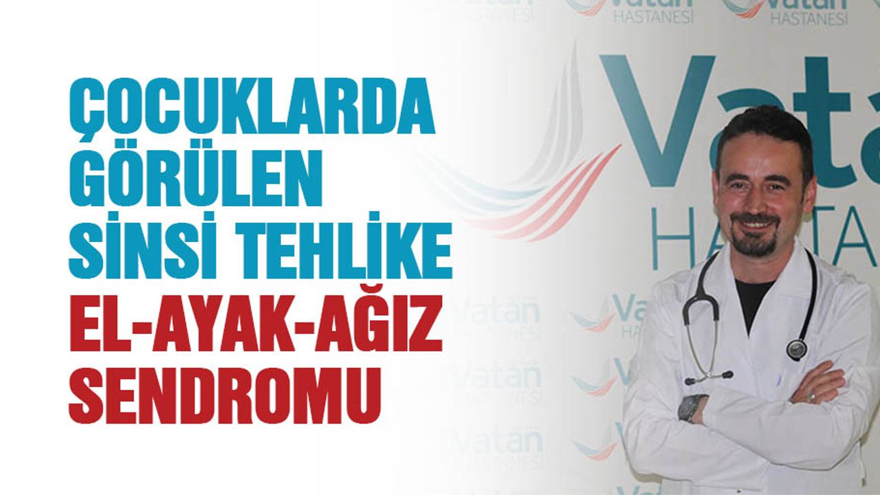 Çocuklarda Görülen Sinsi Tehlike, El-Ayak-Ağız Sendromu