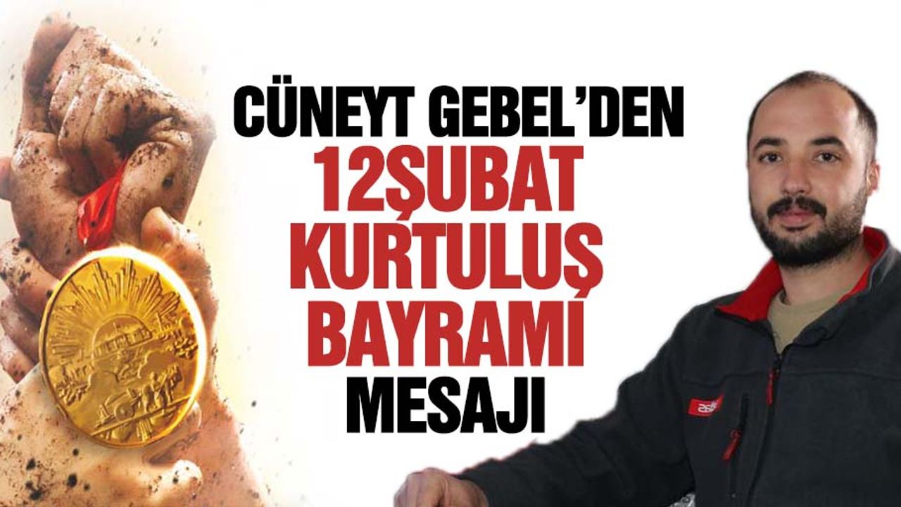 Cüneyt Gebel’den 12 Şubat Kurtuluş bayramı mesajı