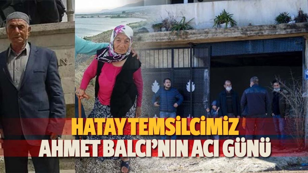 Hatay temsilcimiz Ahmet Balcı’nın acı günü