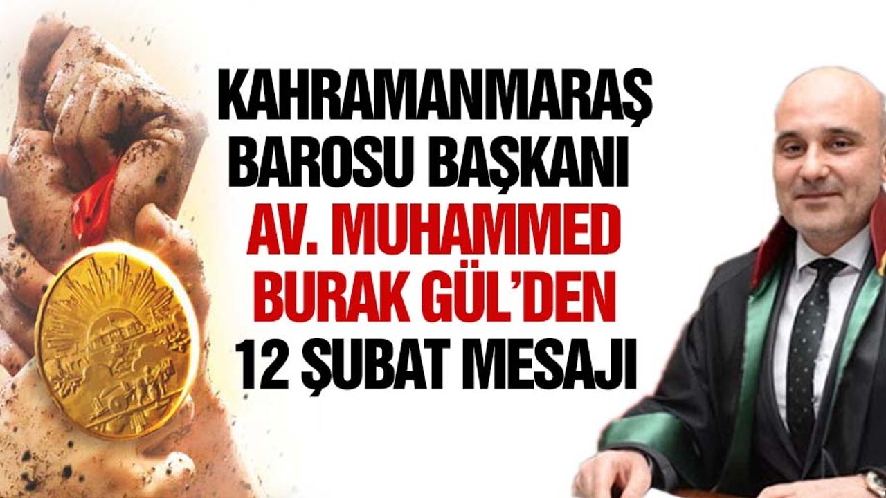 Kahramanmaraş barosu başkanı Av. Muhammed Burak Gül’den 12 Şubat mesajı