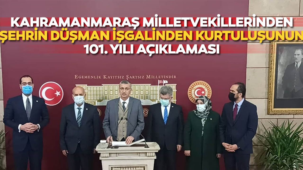 Kahramanmaraş milletvekillerinden şehrin düşman işgalinden kurtuluşunun 101. Yılı açıklaması