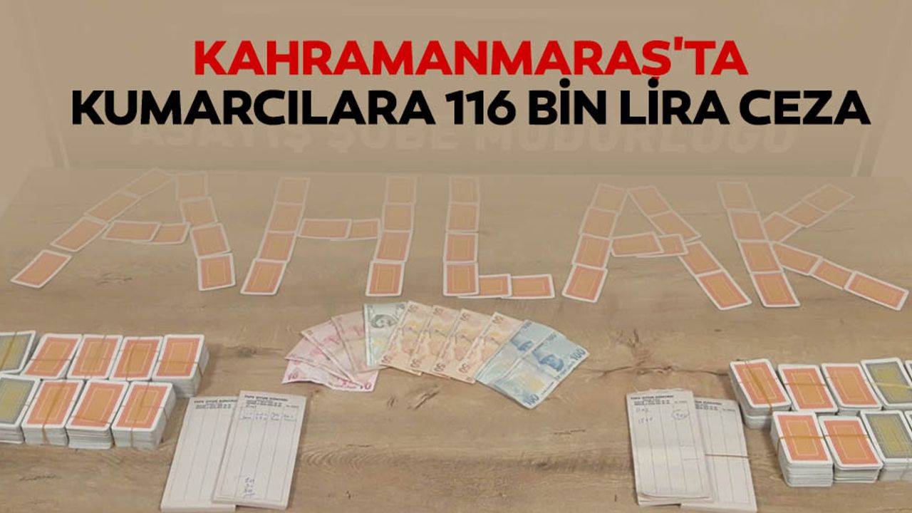 Kahramanmaraş'ta kumarcılara 116 bin lira ceza