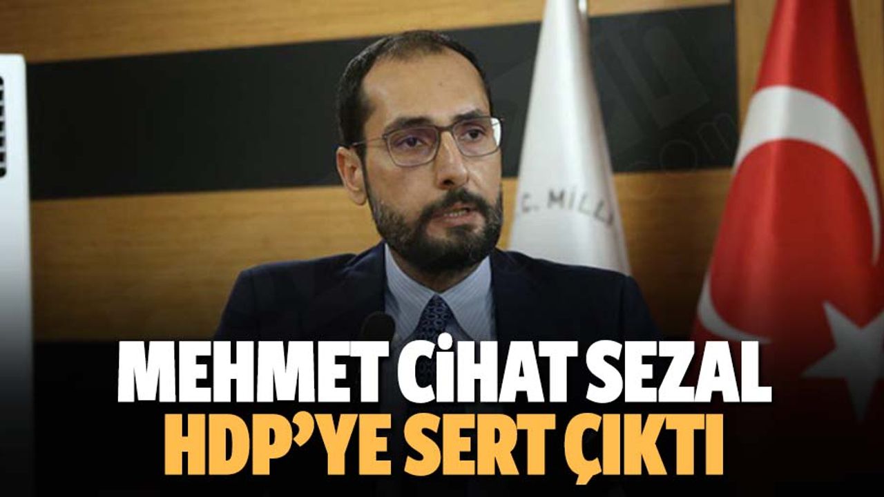Mehmet Cihat Sezal, HDP’ye Sert Çıktı