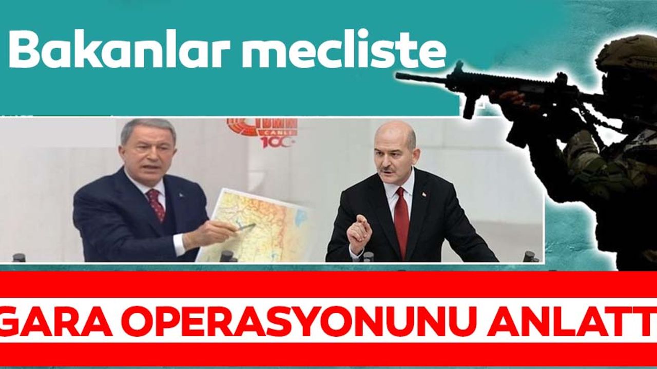 Milli Savunma Bakanı Hulusi Akar ile İçişleri Bakanı Süleyman Soylu Meclis'te Gara Operasyonu'nu anlatıyor