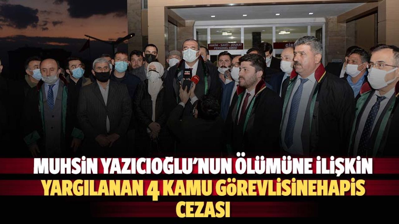 Muhsin Yazıcıoğlu'nun Ölümüne İlişkin Yargılanan 4 Kamu Görevlisine Hapis Cezası