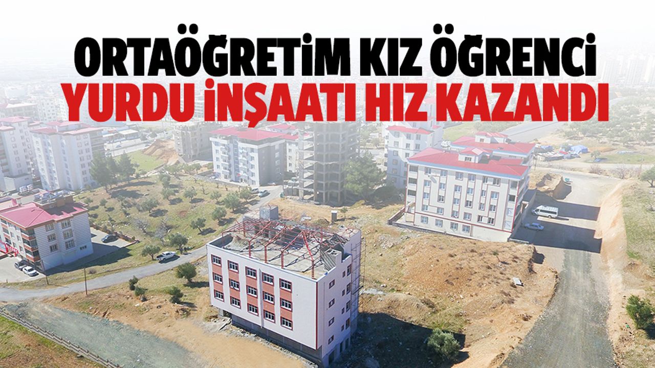 Ortaöğretim Kız Öğrenci Yurdu İnşaatı Hız Kazandı