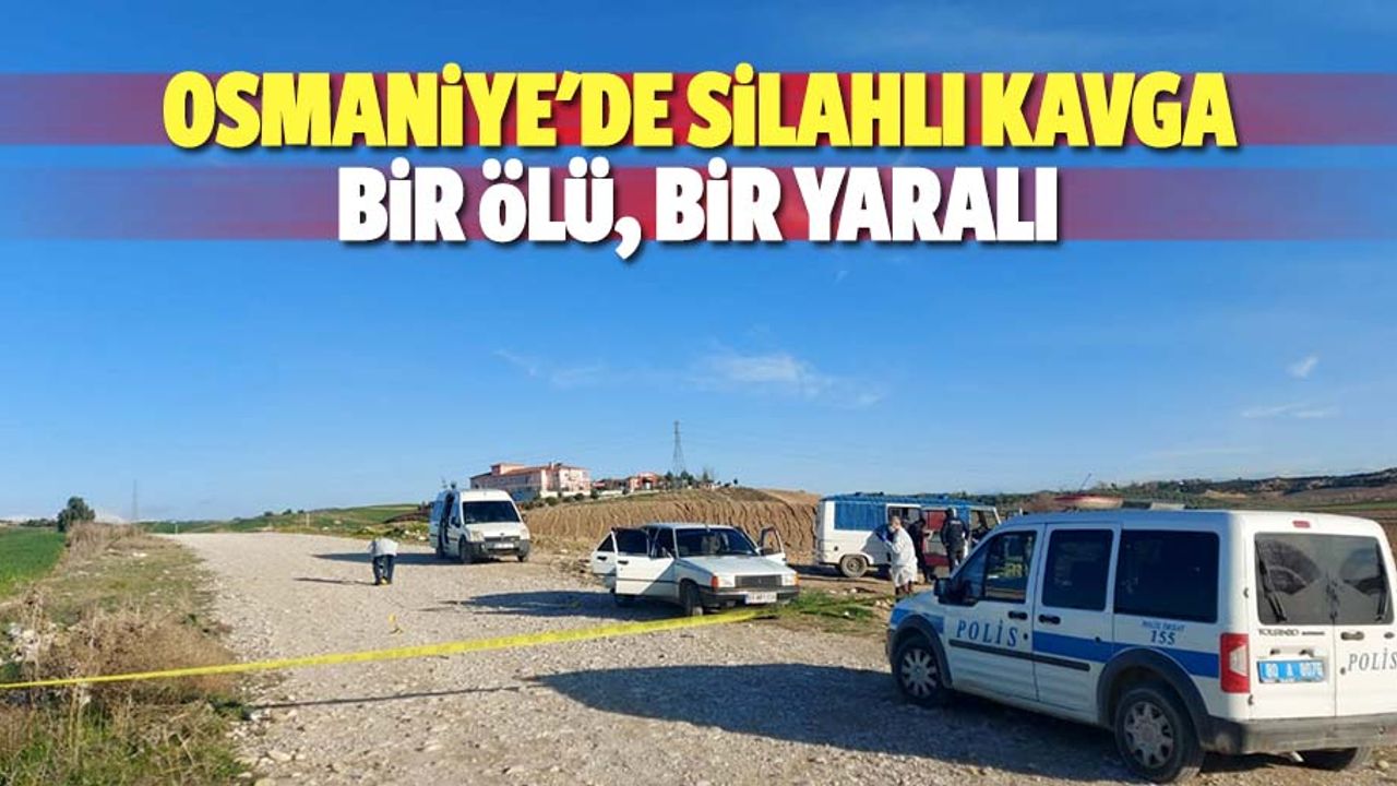 Osmaniye'de silahlı kavga, 1 ölü, 1 yaralı