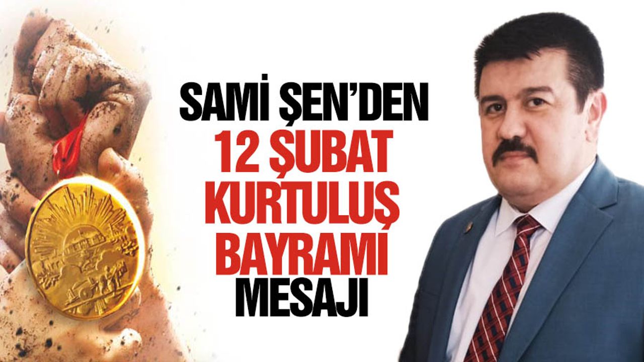 Sami Şen’den 12 Şubat Kurtuluş bayramı mesajı