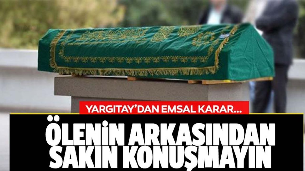 Yargıtay'dan emsal karar! Ölenin arkasından hakaret tazminat sebebi!