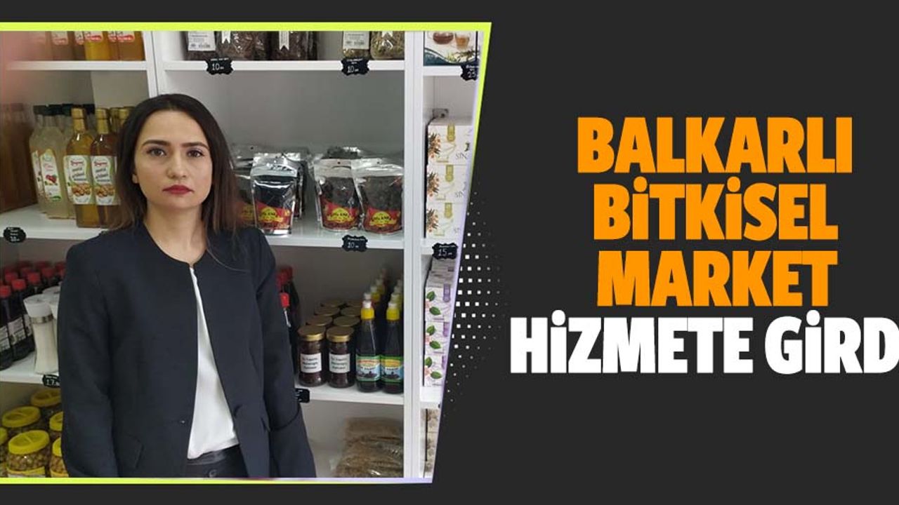 Balkarlı bitkisel market hizmete girdi