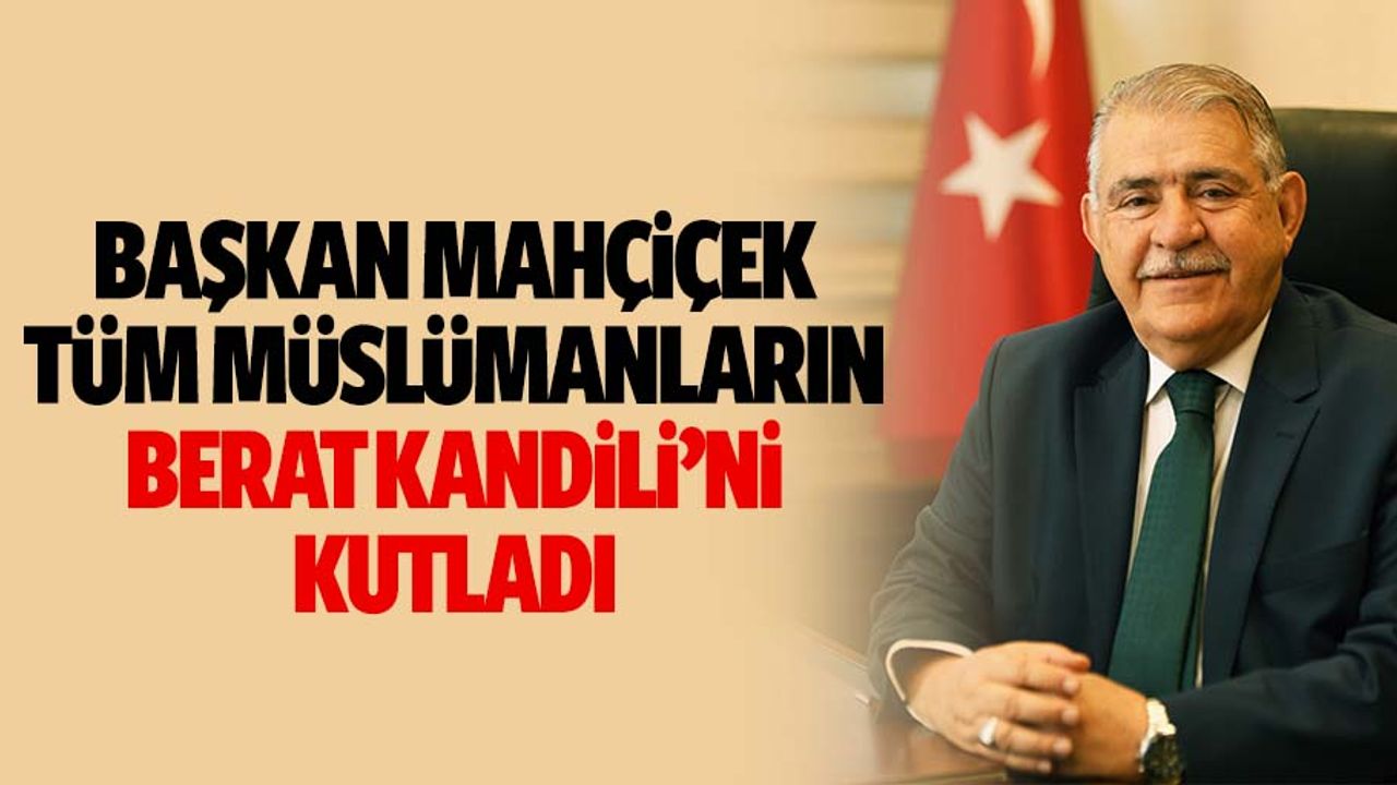 Başkan Mahçiçek, Tüm Müslümanların Berat Kandili’ni Kutladı